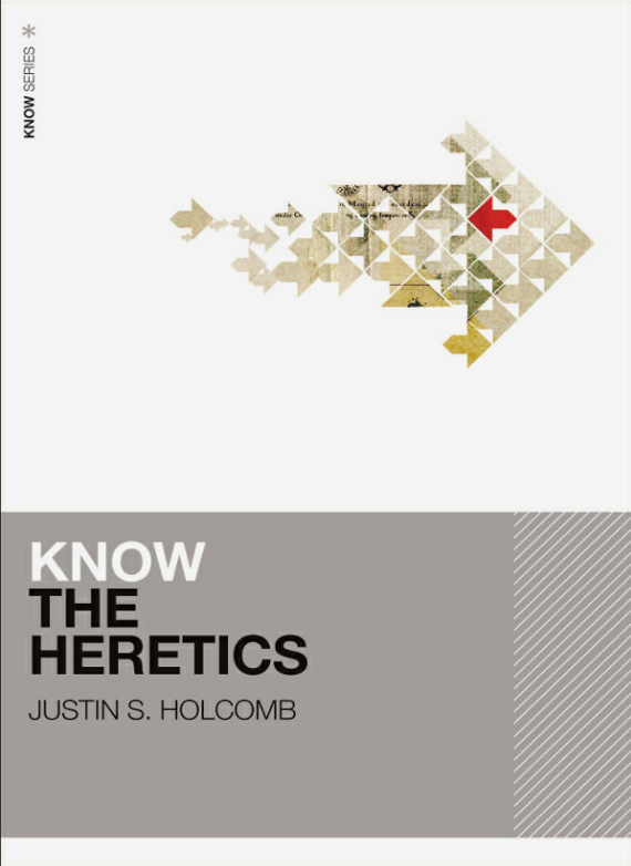 Cover of Know the Heretics by Justin S. Holcomb